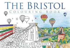 The Bristol Colouring Book: Past & Present de The History Press