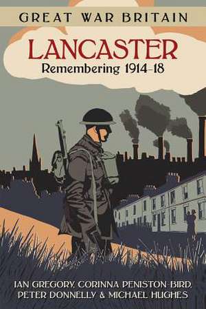 Gregory, I: Great War Britain Lancaster: Remembering 1914-18 de Michael Hughes