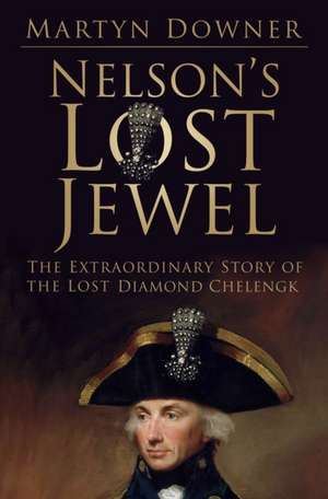 Nelson's Lost Jewel de Martyn Downer