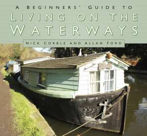 A Beginners' Guide to Living on the Waterways de Nick Corble