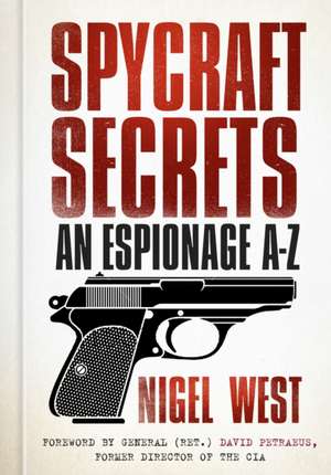 Spycraft Secrets: An Espionage A-Z de Nigel West