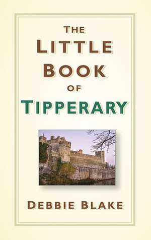 The Little Book of Tipperary de Debbie Blake