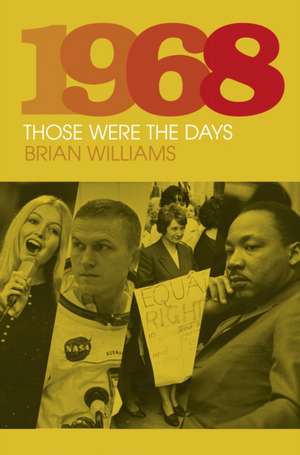 1968: Those Were the Days de Brian Williams