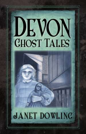 Devon Ghost Tales de Janet Dowling