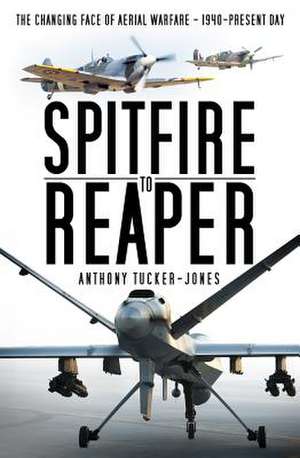 Spitfire to Reaper de Anthony Tucker-Jones