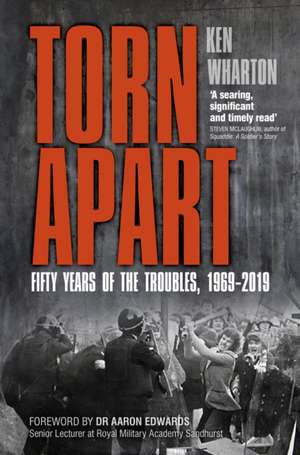 Torn Apart: Fifty Years of the Troubles, 1969-2019 de Ken Wharton