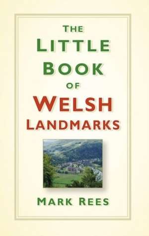 The Little Book of Welsh Landmarks de Mark Rees