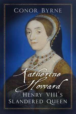 Katherine Howard de Conor Byrne