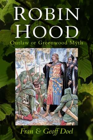 Robin Hood: Outlaw or Greenwood Myth de Fran Doel