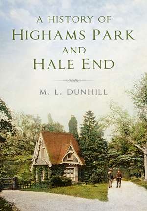 A History of Highams Park & Hale End de M. L. Dunhill