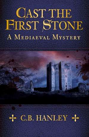 Cast the First Stone de C.B. Hanley