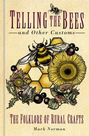 Telling the Bees and Other Customs de Mark Norman