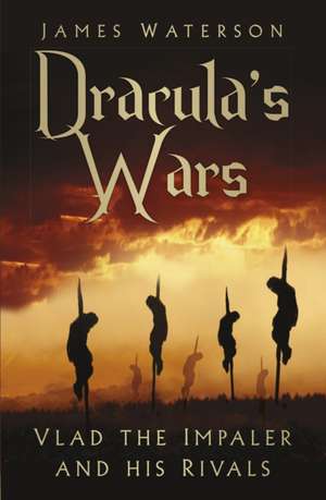 Dracula's Wars de James Waterson