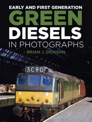 Early and First Generation Green Diesels in Photographs de Brian J. Dickson