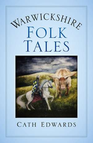 Warwickshire Folk Tales de Cath Edwards