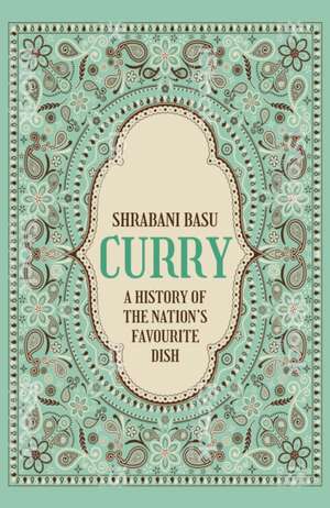 Curry: The Story of Britain's Favourite Dish de Shrabani Basu