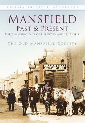 Mansfield Past and Present: The Changing Face of the Town and Its People de Old Mansfield Society