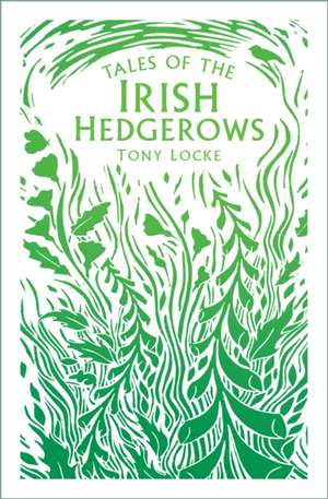 Tales of the Irish Hedgerows de Tony Locke