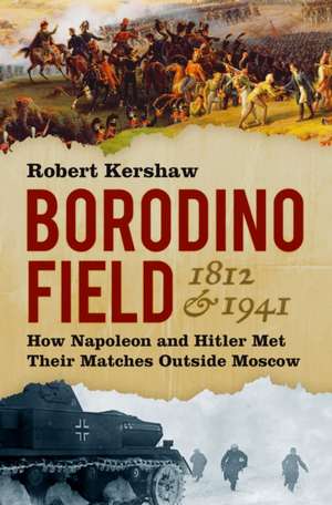 Borodino Field 1812 and 1941 de Robert Kershaw