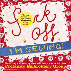 Fuck Off, I'm Sewing de Profanity Embroidery Group