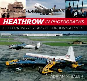 Heathrow in Photographs de Adrian Balch