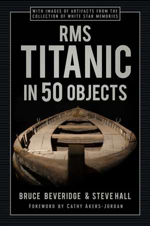 RMS Titanic in 50 Objects de Bruce Beveridge