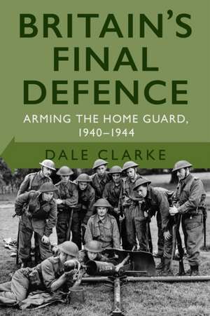 Britain's Final Defence de Dale Clarke