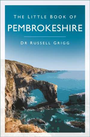 The Little Book of Pembrokeshire de Dr Russell Grigg