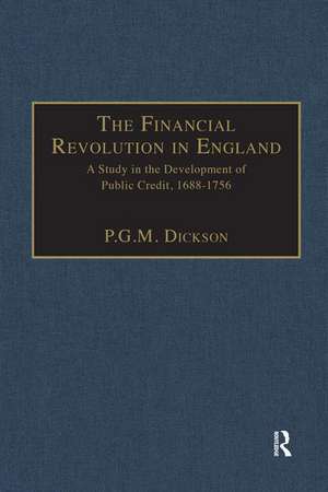 The Financial Revolution in England: A Study in the Development of Public Credit, 1688-1756 de P.G.M. Dickson