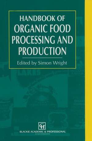 Organic Food Processing and Production Handbook de S. Wright