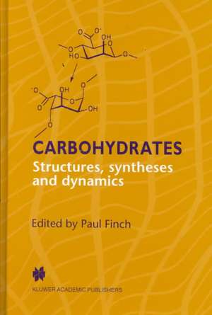 Carbohydrates: Structures, Syntheses and Dynamics de P. Finch