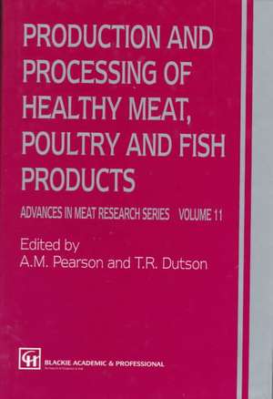 Production and Processing of Healthy Meat, Poultry and Fish Products de A.M. Pearson