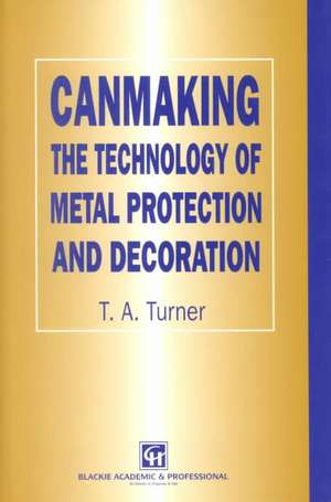 Canmaking: The Technology of Metal Protection and Decoration de Terry A. Turner