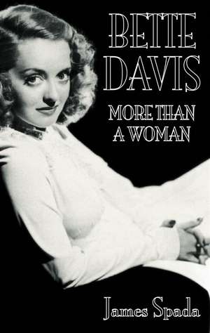 Bette Davies: More Than A Woman de James Spada