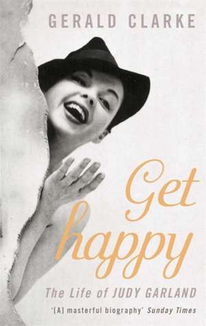 Get Happy: The Life of Judy Garland de Gerald Clarke