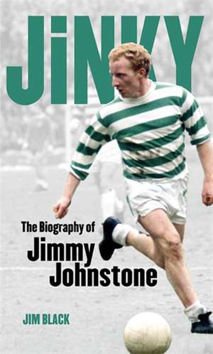 Jinky: The Biography Of Jimmy Johnstone de Jim Black