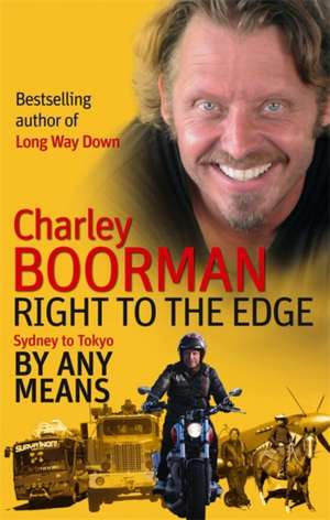 Right to the Edge: Sydney to Tokyo by Any Means de Charley Boorman