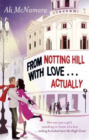 From Notting Hill With Love . . . Actually de Ali McNamara