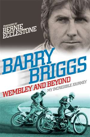 Wembley and Beyond de Barry Briggs