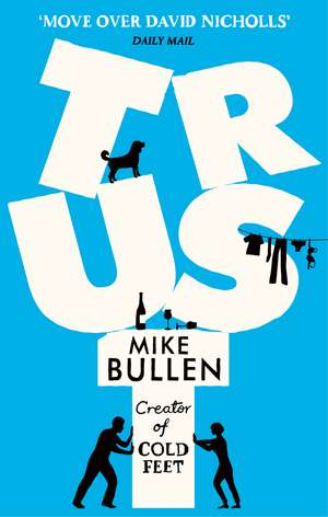 Trust: The debut novel from the creator of Cold Feet de Mike Bullen
