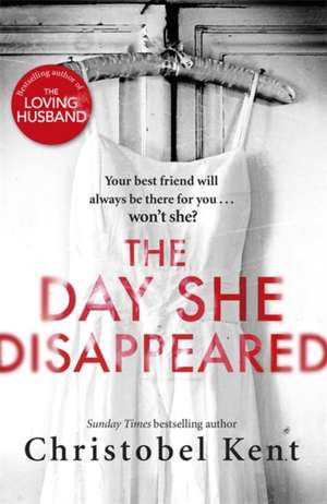 Kent, C: The Day She Disappeared de Christobel Kent