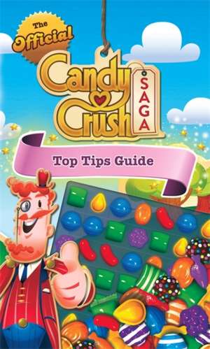 The Official Candy Crush Top Tips Guide de Candy Crush