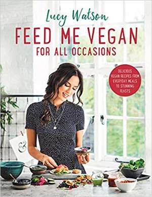 Feed Me Vegan: For All Occasions de Lucy Watson