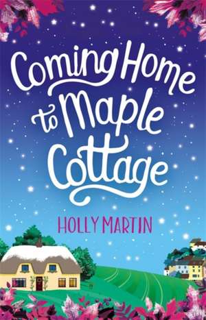 Coming Home to Maple Cottage de Holly Martin