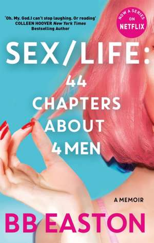 SEX/LIFE: 44 Chapters About 4 Men de B. B. Easton