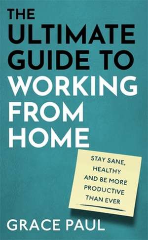 The Ultimate Guide to Working from Home de Grace Paul