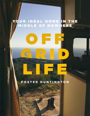 Off Grid Life de Foster Huntington