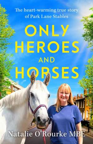 Only Heroes and Horses de Natalie O'Rourke