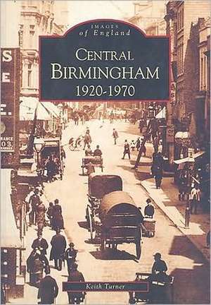 Central Birmingham 1920-1970: Images of England de Keith Turner