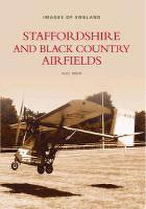 Staffordshire and Black Country Airfields: Images of England de Alec Brew